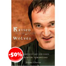 Raised By Wolves The Turbulent Art And Times Of Quentin Tarantino Boek